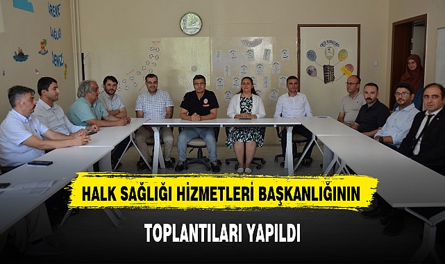 HALK SAĞLIĞI HİZMETLERİ BAŞKANLIĞININ TOPLANTILARI YAPILDI