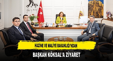 Hazine ve Maliye Bakanlığı’ndan Başkan Köksal’a Ziyaret
