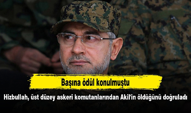 Hizbullah, üst düzey askeri komutanlarından Akil'in öldüğünü doğruladı