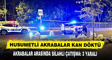 HUSUMETLİ AKRABALAR KAN DÖKTÜ