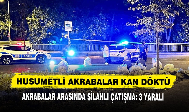 HUSUMETLİ AKRABALAR KAN DÖKTÜ