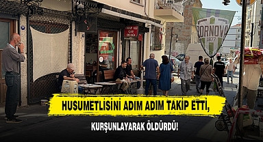 Husumetlisini Adım Adım Takip Etti, Kurşunlayarak Öldürdü!