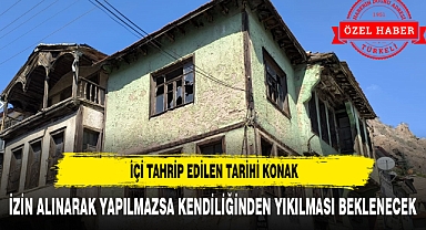 İÇİ TAHRİP EDİLEN TARİHİ KONAK