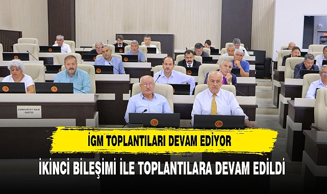 İGM toplantıları ikinci birleşim ile devam etti