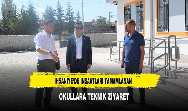 İhsaniye’de İnşaatları Tamamlanan Okullara Teknik Ziyaret