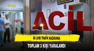 İki Ayrı Trafik Kazasında Toplam 3 Kişi Yaralandı