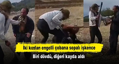 İki kızdan engelli çobana sopalı işkence: Biri dövdü, diğeri kayda aldı
