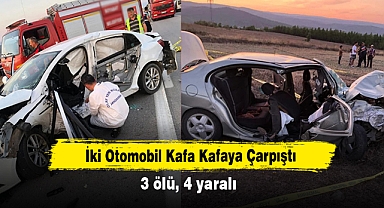 İki Otomobil Kafa Kafaya Çarpıştı: 3 ölü, 4 yaralı