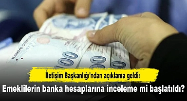 İletişim Başkanlığı’ndan açıklama geldi: Emeklilerin banka hesaplarına inceleme mi başlatıldı?