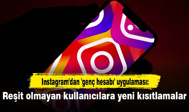 Instagram'dan 'genç hesabı' uygulaması: Reşit olmayan kullanıcılara yeni kısıtlamalar