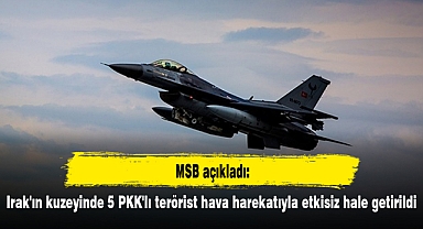 Irak'ın kuzeyinde 5 PKK'lı terörist hava harekatıyla etkisiz hale getirildi