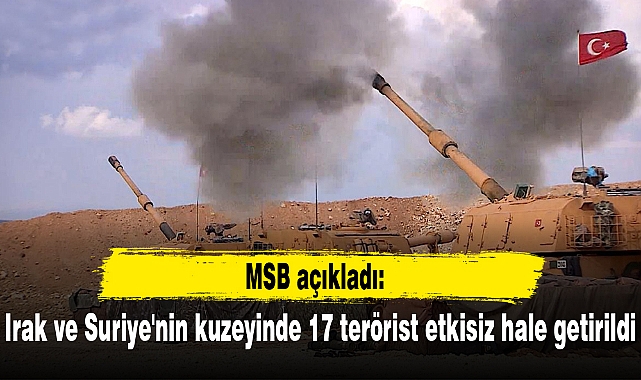 Irak ve Suriye'nin kuzeyinde 17 terörist etkisiz hale getirildi