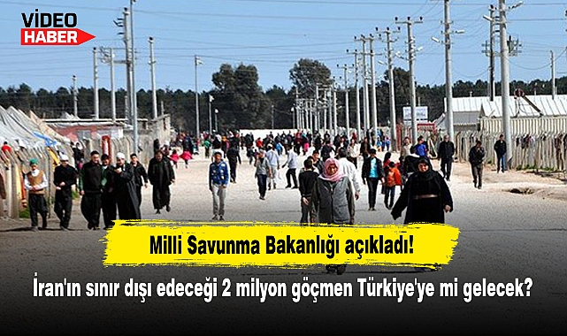 İran'ın sınır dışı edeceği 2 milyon göçmen Türkiye'ye mi gelecek?