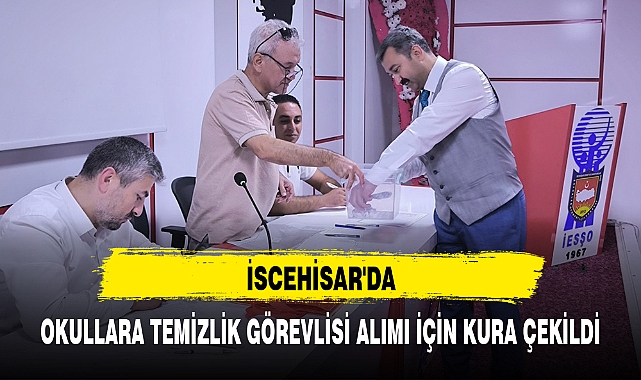 İSCEHİSAR'DA OKULLARA TEMİZLİK GÖREVLİSİ ALIMI İÇİN KURA ÇEKİLDİ