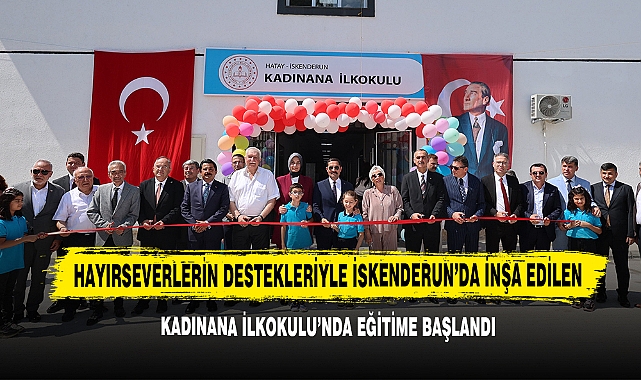 İskenderun’da İnşa Edilen Kadınana İlkokulu’nda Eğitime Başlandı