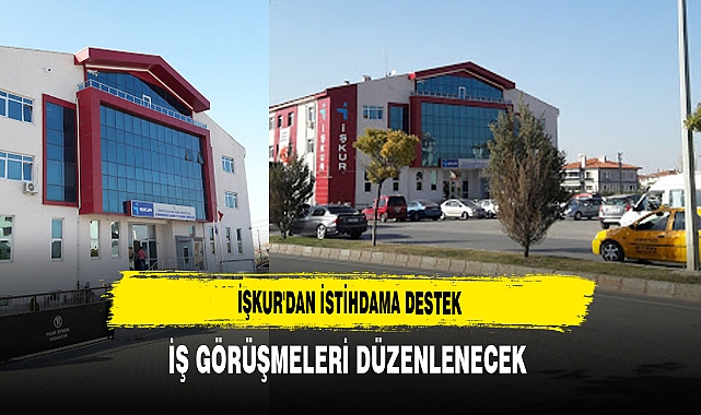 İŞKUR'dan İstihdama Destek İş Görüşmeleri Düzenlenecek