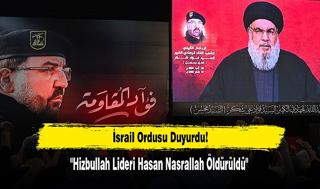 İsrail Ordusu Duyurdu: "Hizbullah Lideri Hasan Nasrallah Öldürüldü''
