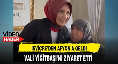 İSVİÇRE'DEN AFYON'A GELDİ, VALİ YİĞİTBAŞI'NI ZİYARET ETTİ