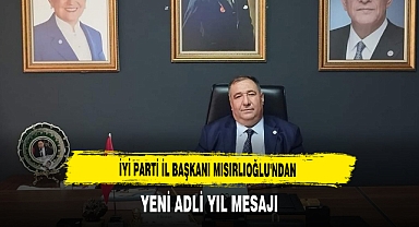 İYİ Parti İl Başkanı Mısırlıoğlu'ndan Yeni Adli Yıl Mesajı