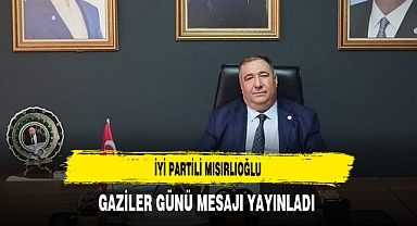 İYİ Partili Mısırlıoğlu Gaziler Günü Mesajı Yayınladı