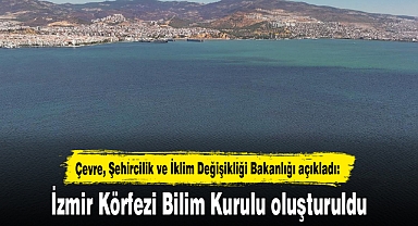 İzmir Körfezi Bilim Kurulu oluşturuldu