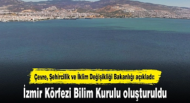 İzmir Körfezi Bilim Kurulu oluşturuldu