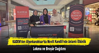 KADEM’den Afyonkarahisar’da Mevlit Kandili’nde Anlamlı Etkinlik: Lokma ve Broşür Dağıtımı