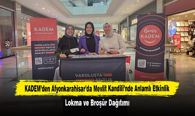 KADEM’den Afyonkarahisar’da Mevlit Kandili’nde Anlamlı Etkinlik: Lokma ve Broşür Dağıtımı