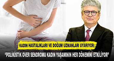 KADIN HASTALIKLARI VE DOĞUM UZMANLARI UYARIYOR: