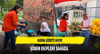 Kadına Şiddete Hayır! ŞÖNİM Ekipleri Sahada
