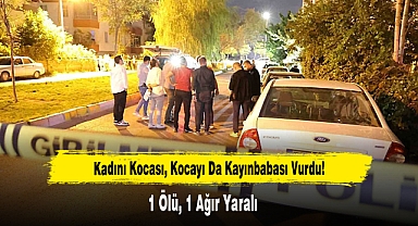 Kadını Kocası, Kocayı Da Kayınbabası Vurdu: 1 Ölü, 1 Ağır Yaralı