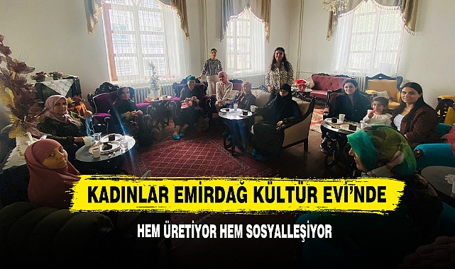 Kadınlar Emirdağ Kültür Evi'nde Hem Üretiyor Hem Sosyalleşiyor
