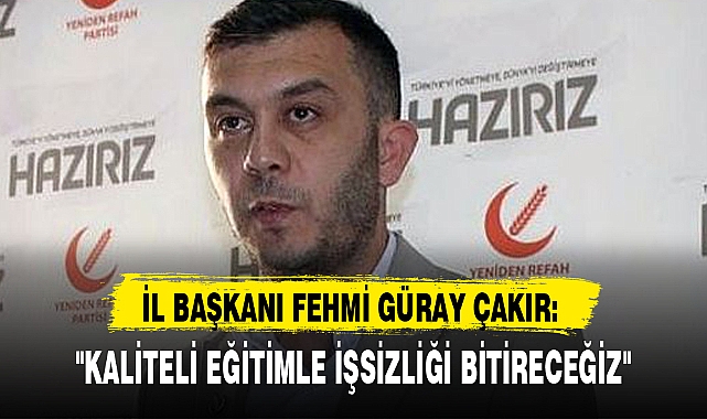 "KALİTELİ EĞİTİMLE İŞSİZLİĞİ BİTİRECEĞİZ"