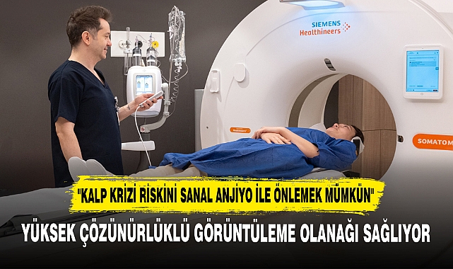 "KALP KRİZİ RİSKİNİ SANAL ANJİYO İLE ÖNLEMEK MÜMKÜN"