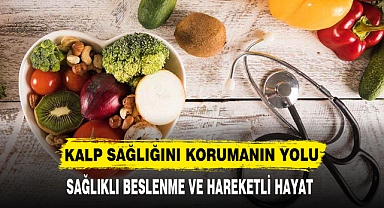 KALP SAĞLIĞINI KORUMANIN YOLU SAĞLIKLI BESLENME VE HAREKETLİ HAYAT