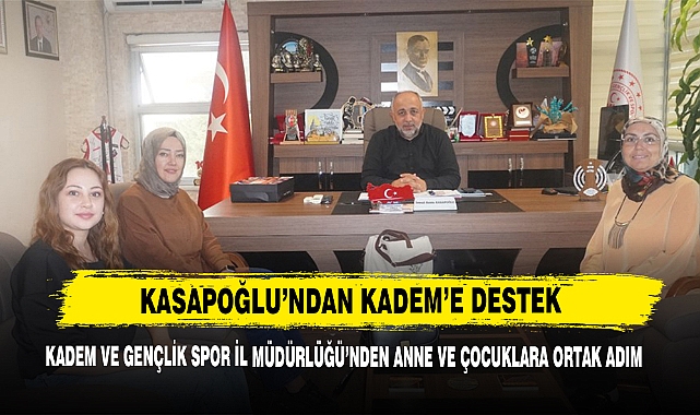 Kasapoğlu’ndan KADEM’e Destek