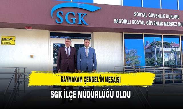 Kaymakam Çengel’in Mesaisi SGK İlçe Müdürlüğü Oldu