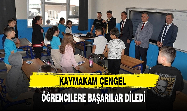 KAYMAKAM ÇENGEL ÖĞRENCİLERE BAŞARILAR DİLEDİ