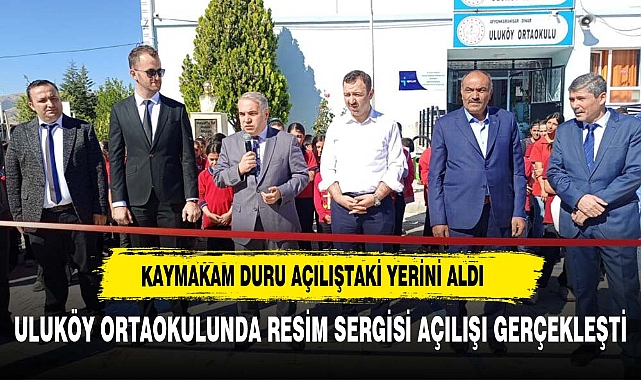 KAYMAKAM DURU ULUKÖY ORTAOKULU RESİM SERGİSİ AÇILIŞINI GERÇEKLEŞTİRDİ