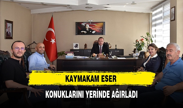 KAYMAKAM ESER KONUKLARINI YERİNDE AĞIRLADI
