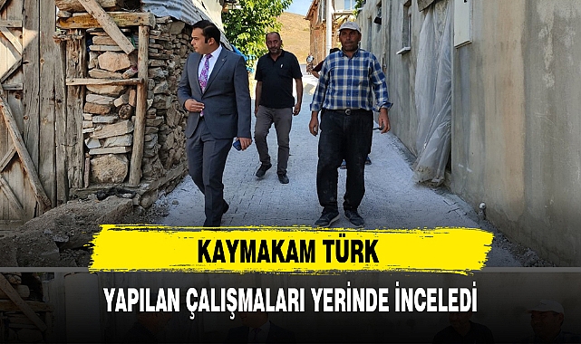 KAYMAKAM TÜRK YAPILAN ÇALIŞMALARI YERİNDE İNCELEDİ