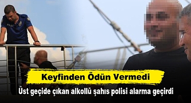 Keyfinden Ödün Vermedi: Üst geçide çıkan alkollü şahıs polisi alarma geçirdi