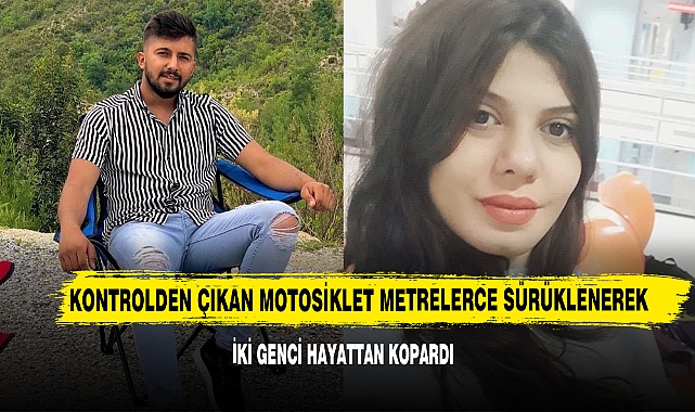 Kontrolden Çıkan Motosiklet Metrelerce Sürüklenerek İki Genci Hayattan Kopardı