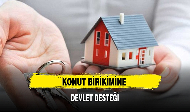 KONUT BİRİKİMİNE DEVLET DESTEĞİ