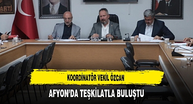 Koordinatör Vekil Özcan Afyon’da Teşkilatla Buluştu