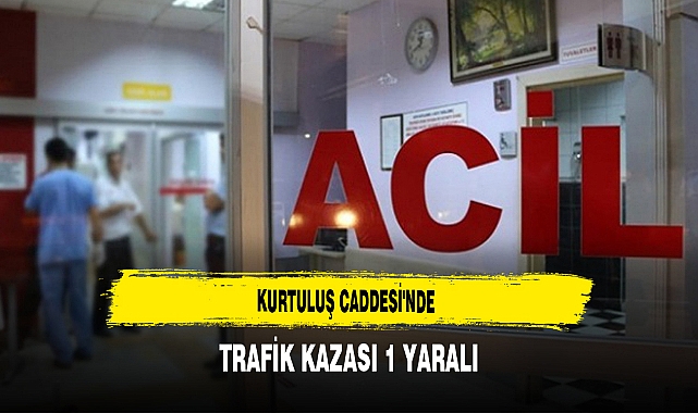 Kurtuluş Caddesi'nde Trafik Kazası 1 Yaralı