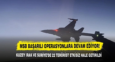 Kuzey Irak Ve Suriye’de 22 Terörist Etkisiz Hale Getirildi