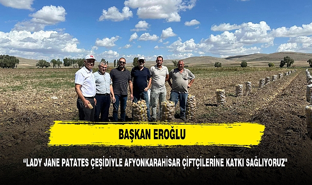 LADY JANE PATATES ÇEŞİDİYLE AFYONKARAHİSAR ÇİFTÇİLERİNE KATKI SAĞLIYORUZ"