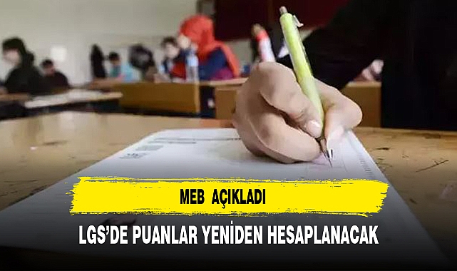 LGS'de puanlar yeniden hesaplanıyor! MEB açıkladı