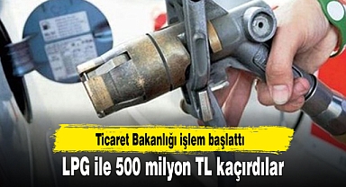 LPG ile 500 milyon TL kaçırdılar